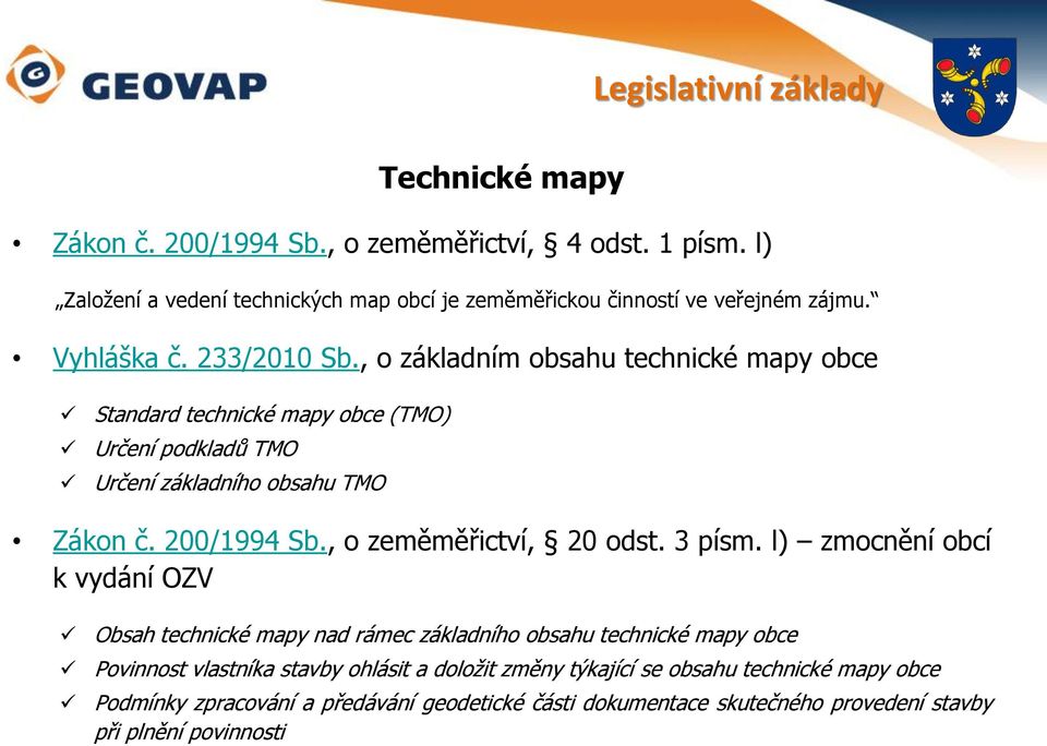 , o základním obsahu technické mapy obce Standard technické mapy obce (TMO) Určení podkladů TMO Určení základního obsahu TMO Zákon č. 200/1994 Sb.