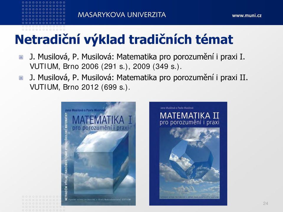 VUTIUM, Brno 2006 (291 s.), 2009 (349 s.). J. Musilová, P.