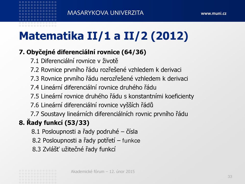 4 Lineární diferenciální rovnice druhého řádu 7.5 Lineární rovnice druhého řádu s konstantními koeficienty 7.