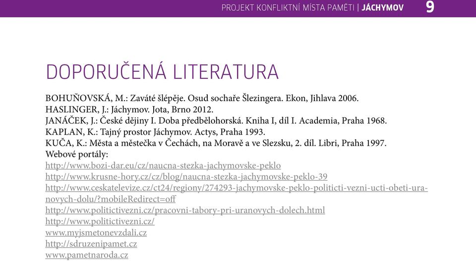 díl. Libri, Praha 1997. Webové portály: http://www.bozi-dar.eu/cz/naucna-stezka-jachymovske-peklo http://www.krusne-hory.cz/cz/blog/naucna-stezka-jachymovske-peklo-39 http://www.ceskatelevize.