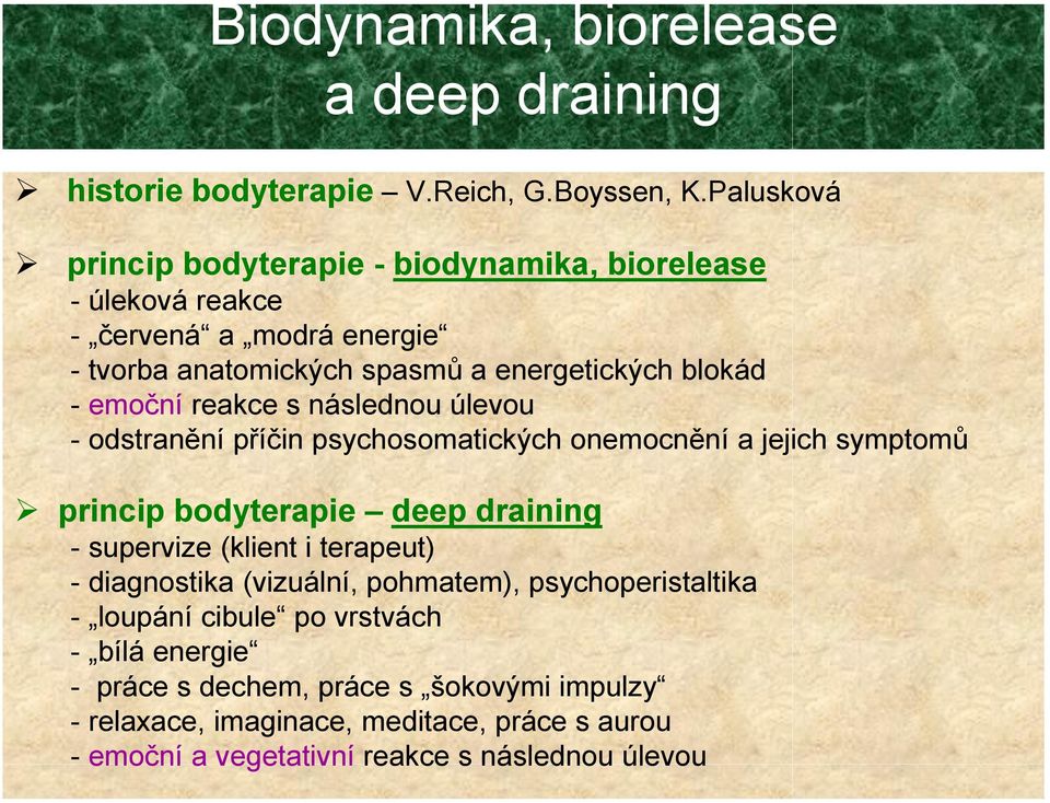 reakce s následnou úlevou - odstranění příčin psychosomatických onemocnění a jejich symptomů princip bodyterapie deep draining - supervize (klient i terapeut)