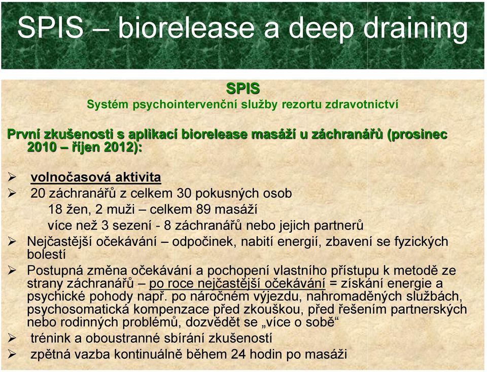 bolestí Postupná změna očekávání a pochopení vlastního přístupu k metodě ze strany záchranářů po roce nejčastější očekávání = získání energie a psychické pohody např.