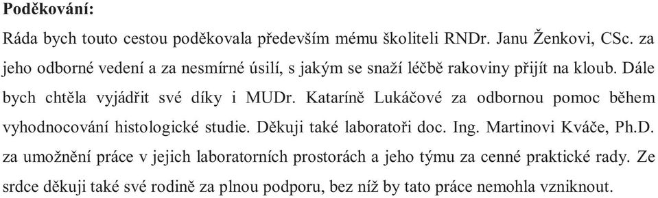 Kataríně Lukáčové za odbornou pomoc během vyhodnocování histologické studie. Dě