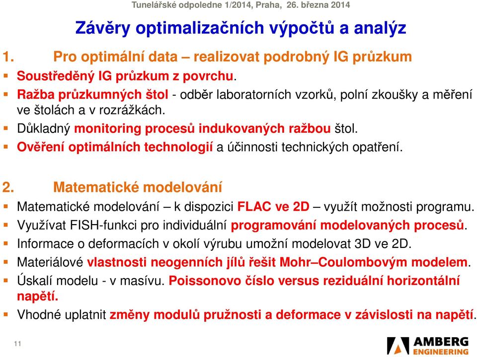 Ověření optimálních technologií a účinnosti technických opatření. 2. Matematické modelování Matematické modelování k dispozici FLAC ve 2D využít možnosti programu.