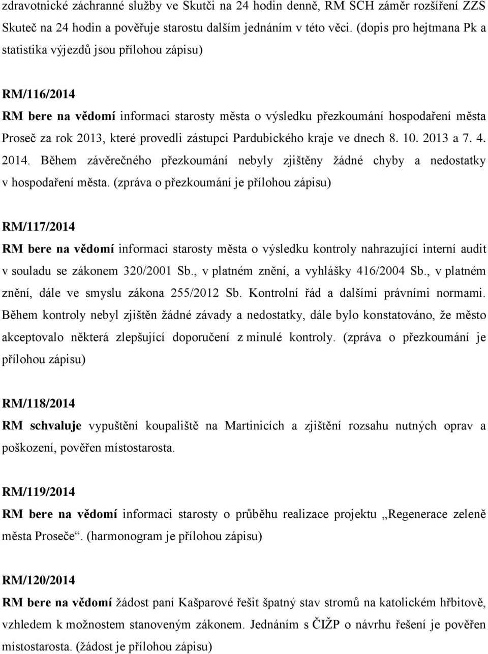 Pardubického kraje ve dnech 8. 10. 2013 a 7. 4. 2014. Během závěrečného přezkoumání nebyly zjištěny žádné chyby a nedostatky v hospodaření města.
