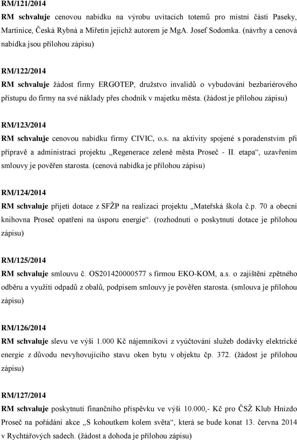 (žádost je přílohou RM/123/2014 RM schvaluje cenovou nabídku firmy CIVIC, o.s. na aktivity spojené s poradenstvím při přípravě a administraci projektu Regenerace zeleně města Proseč - II.