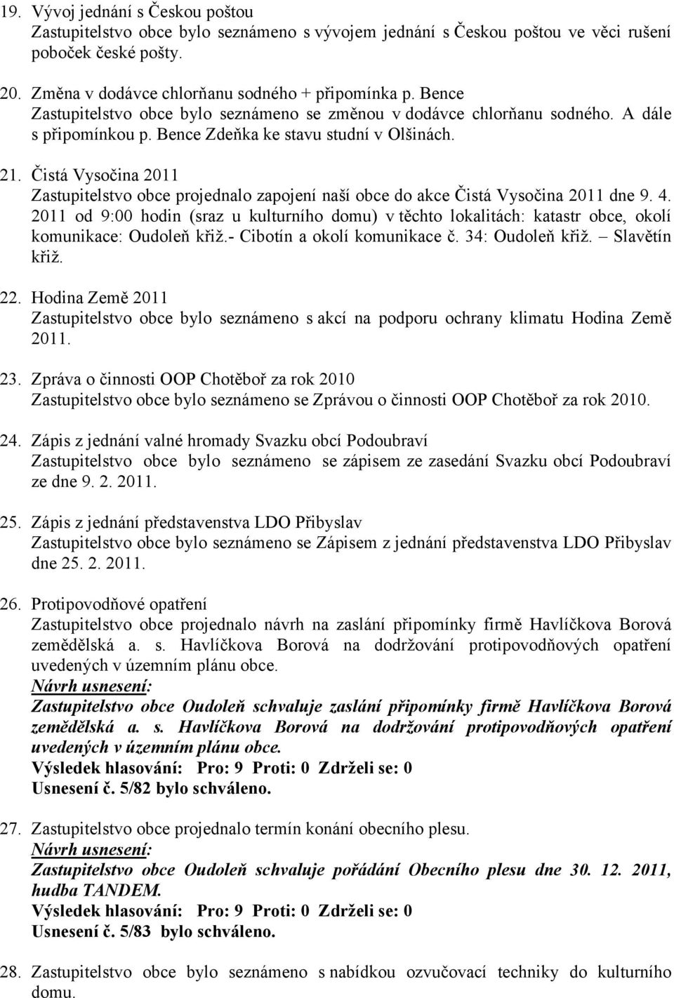 Čistá Vysočina 2011 Zastupitelstvo obce projednalo zapojení naší obce do akce Čistá Vysočina 2011 dne 9. 4.