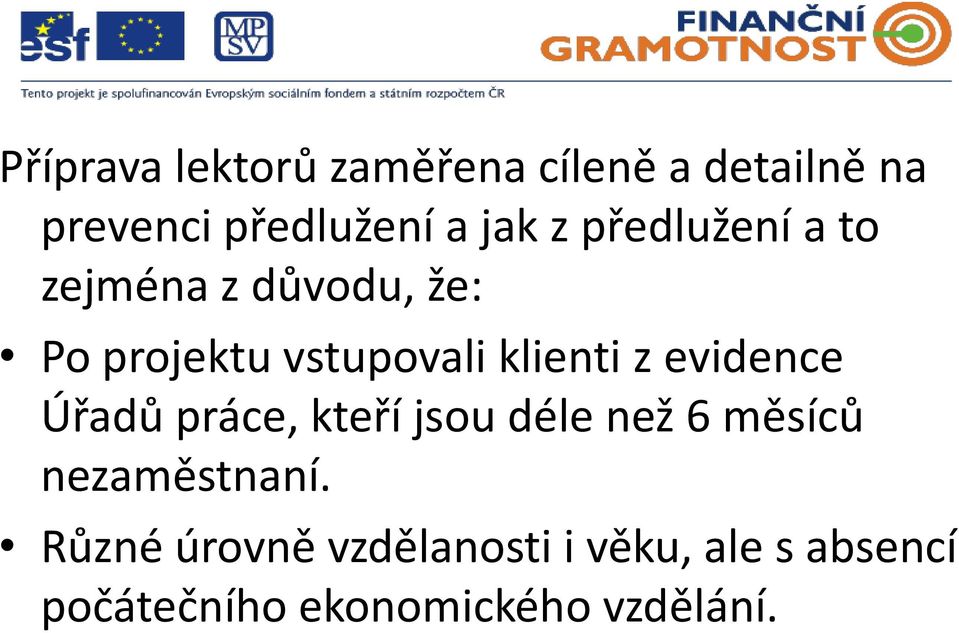 evidence Úřadů práce, kteří jsou déle než 6 měsíců nezaměstnaní.