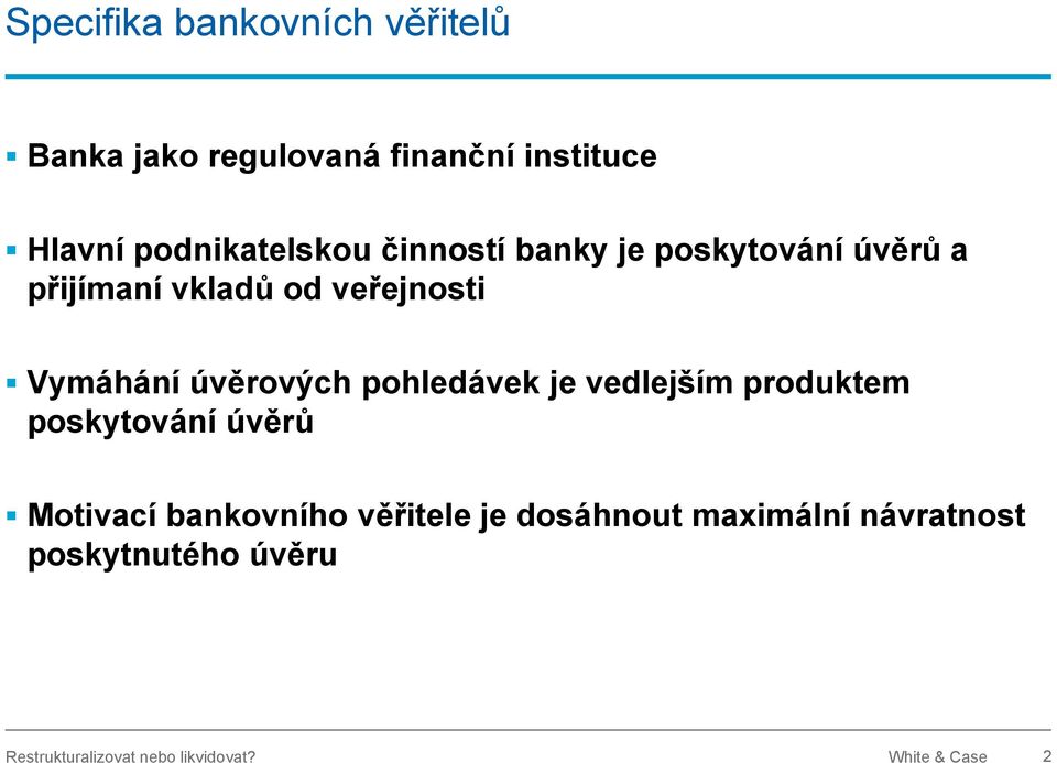 Vymáhání úvěrových pohledávek je vedlejším produktem poskytování úvěrů Motivací bankovního