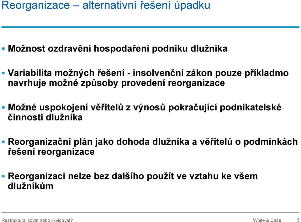 pokračující podnikatelské činnosti dlužníka Reorganizační plán jako dohoda dlužníka a věřitelů o podmínkách řešení