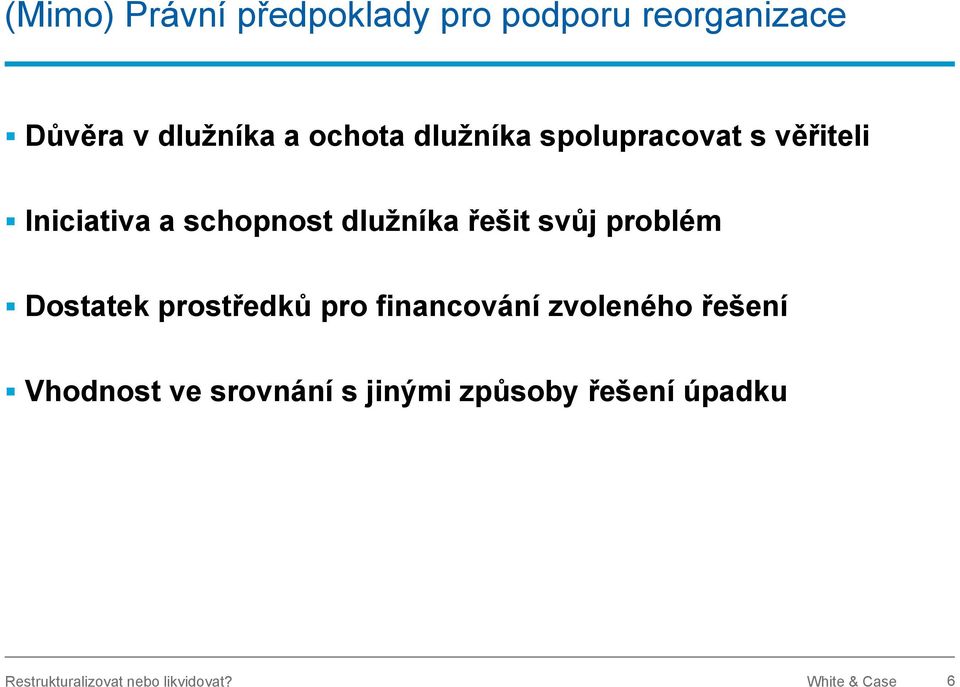 problém Dostatek prostředků pro financování zvoleného řešení Vhodnost ve