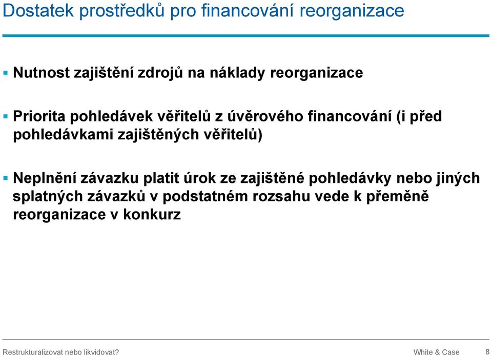 zajištěných věřitelů) Neplnění závazku platit úrok ze zajištěné pohledávky nebo jiných splatných