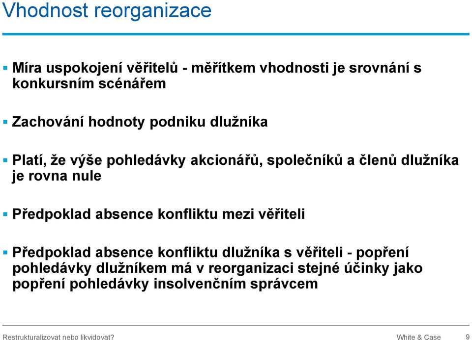 absence konfliktu mezi věřiteli Předpoklad absence konfliktu dlužníka s věřiteli - popření pohledávky dlužníkem má v