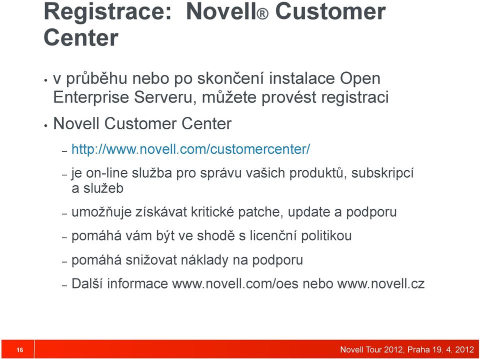 com/customercenter/ je on-line služba pro správu vašich produktů, subskripcí a služeb umožňuje získávat