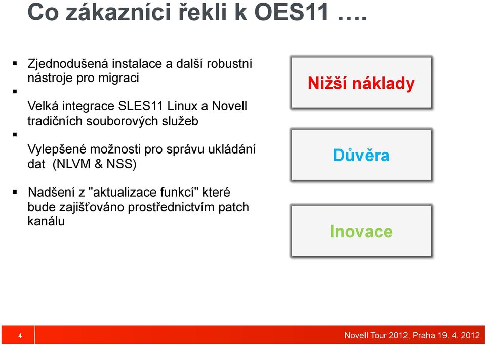 SLES11 Linux a Novell tradičních souborových služeb Vylepšené možnosti pro správu
