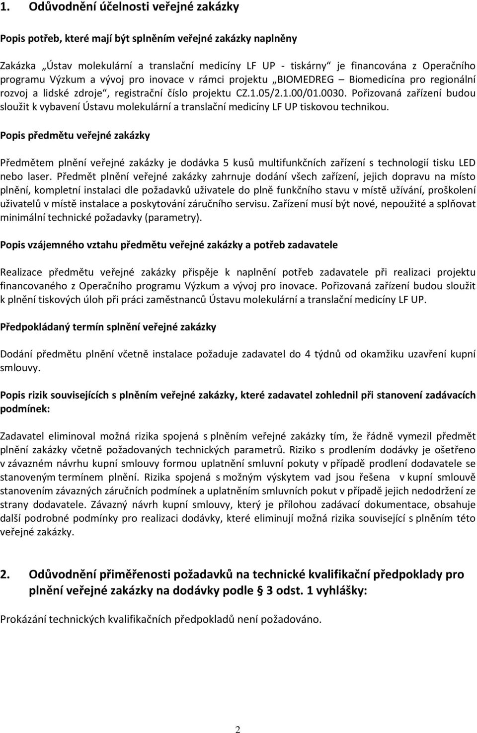 Pořizovaná zařízení budou sloužit k vybavení Ústavu molekulární a translační medicíny LF UP tiskovou technikou.