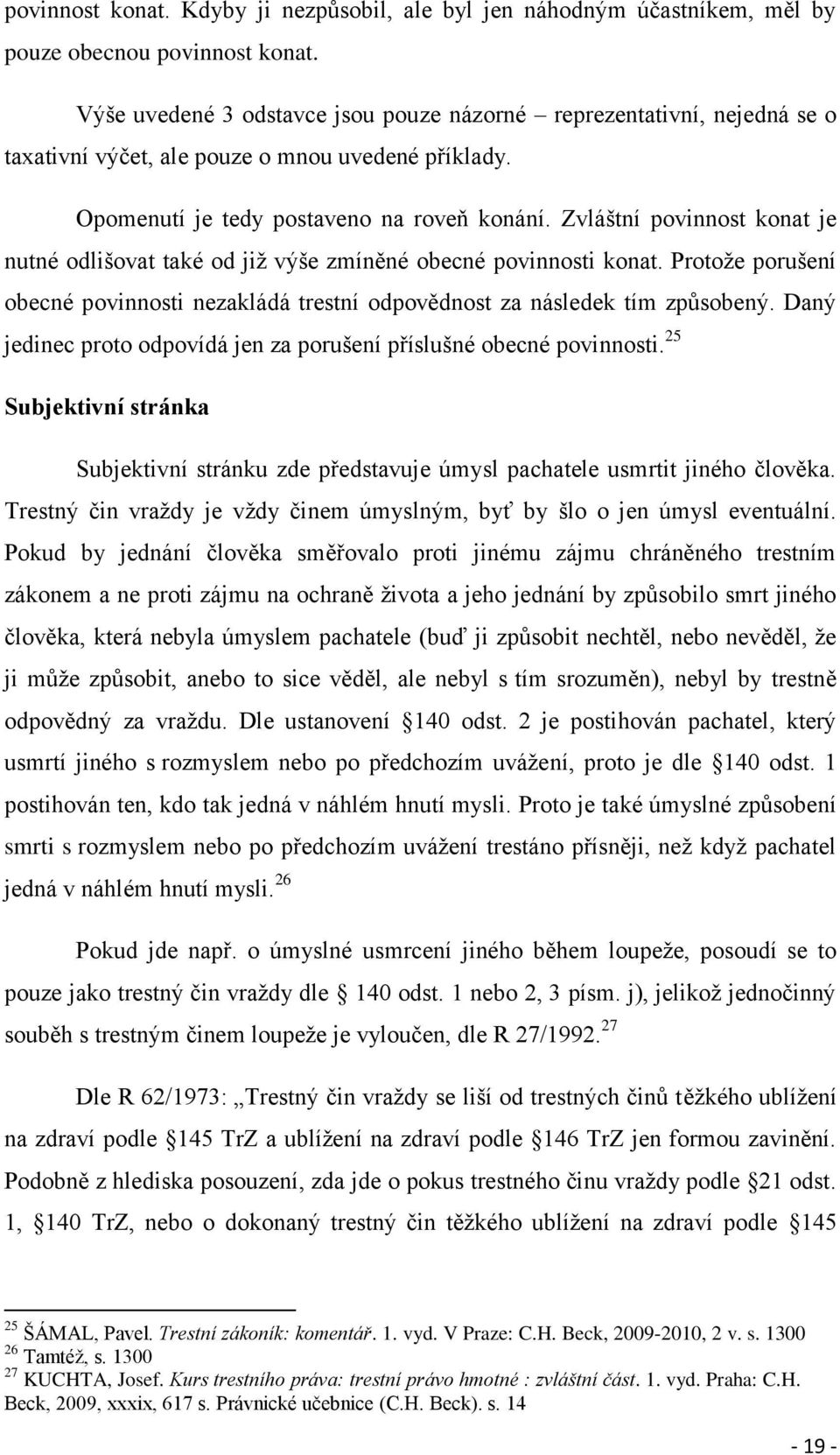 Zvláštní povinnost konat je nutné odlišovat také od již výše zmíněné obecné povinnosti konat. Protože porušení obecné povinnosti nezakládá trestní odpovědnost za následek tím způsobený.