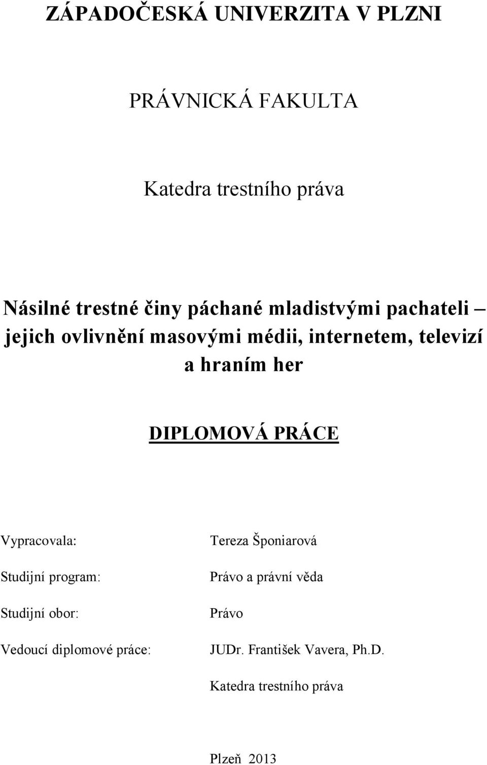 DIPLOMOVÁ PRÁCE Vypracovala: Studijní program: Studijní obor: Vedoucí diplomové práce: Tereza