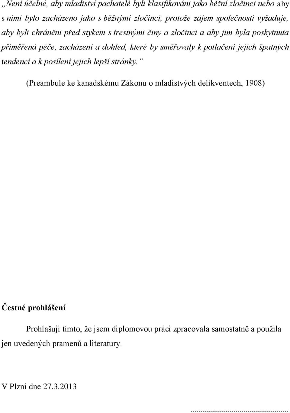 by směřovaly k potlačení jejich špatných tendencí a k posílení jejich lepší stránky.