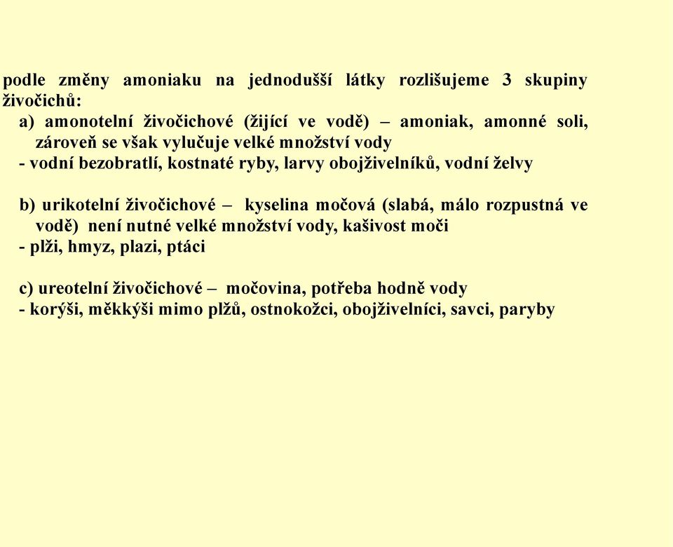 urikotelní živočichové kyselina močová (slabá, málo rozpustná ve vodě) není nutné velké množství vody, kašivost moči - plži, hmyz,