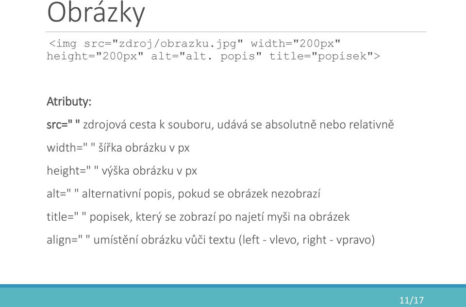 width=" " šířka obrázku v px height=" " výška obrázku v px alt=" " alternativní popis, pokud se obrázek