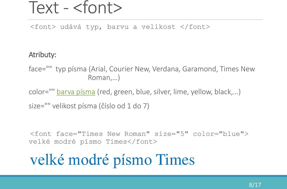 green, blue, silver, lime, yellow, black, ) size="" velikost písma (číslo od 1 do 7) <font