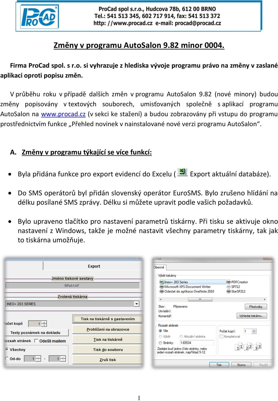 cz (v sekci ke stažení) a budou zobrazovány při vstupu do programu prostřednictvím funkce Přehled novinek v nainstalované nové verzi programu Au