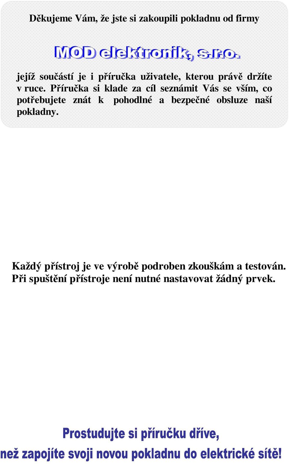 Příručka si klade za cíl seznámit Vás se vším, co potřebujete znát k pohodlné a