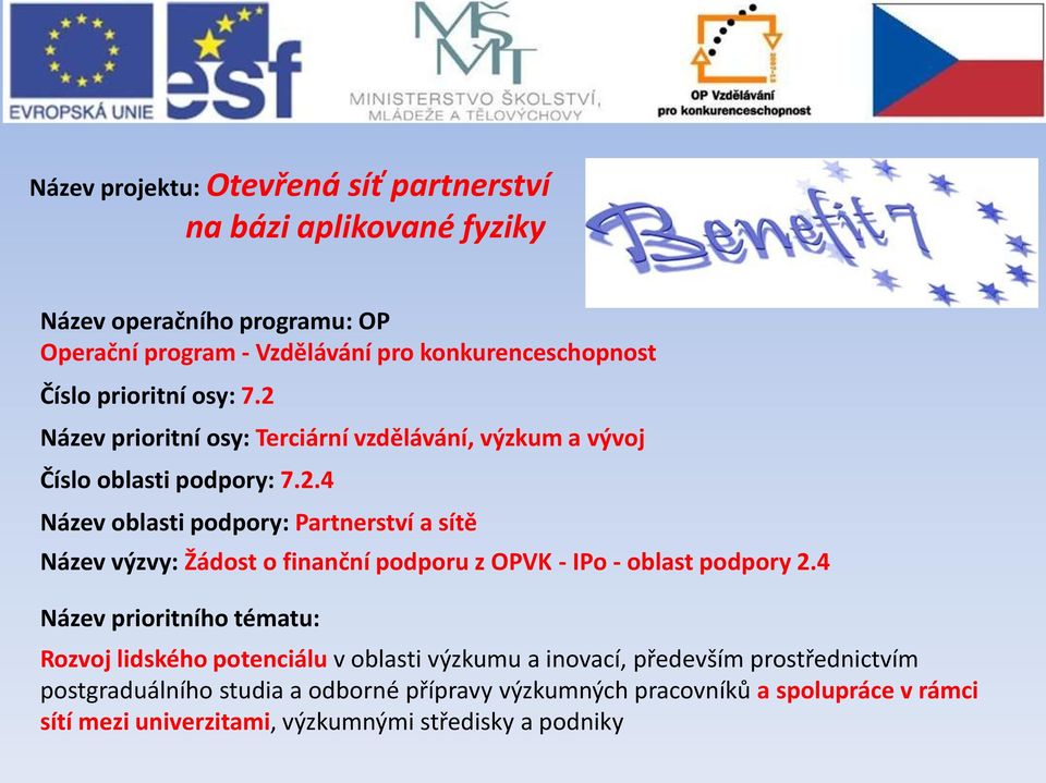 4 Název prioritního tématu: Rozvoj lidského potenciálu v oblasti výzkumu a inovací, především prostřednictvím postgraduálního studia a odborné přípravy