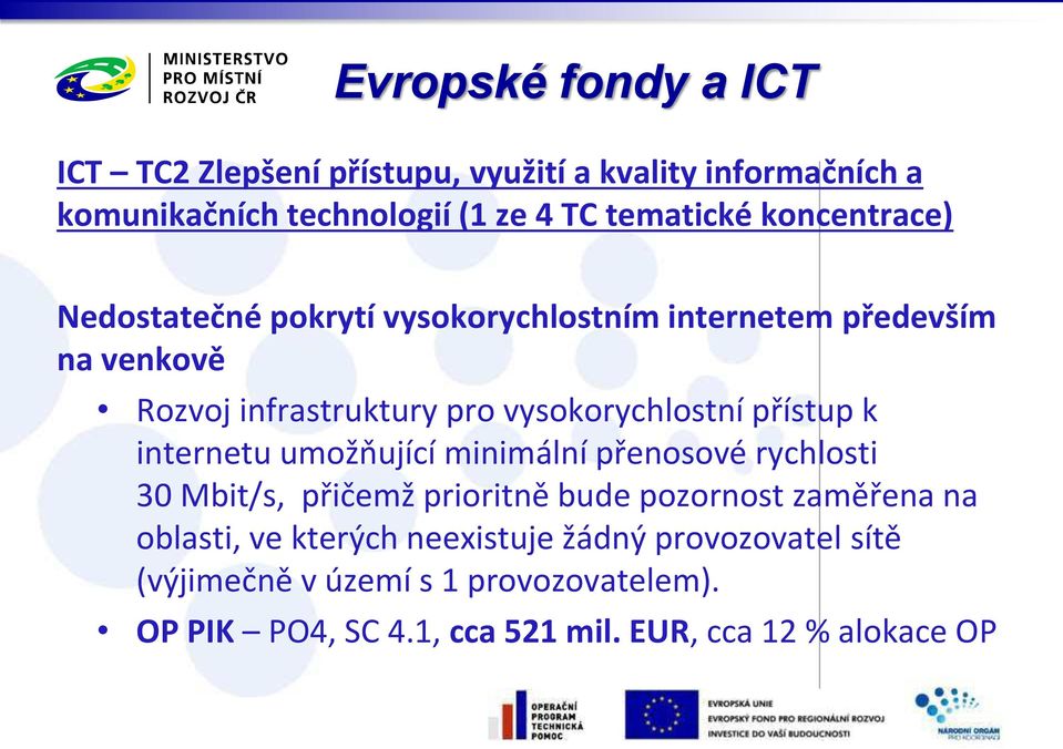 přístup k i ter etu u ožňují í i i ál í pře osové r hlosti 30 Mbit/s, přiče ž priorit ě ude pozor ost za ěře a a o lasti, ve