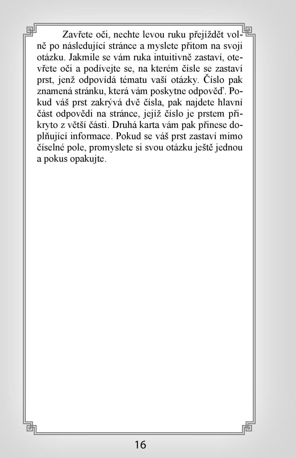 Číslo pak znamená stránku, která vám poskytne odpověď.