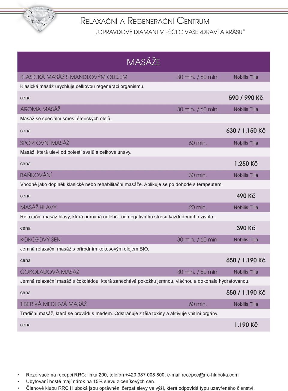 Nobilis Tilia Vhodné jako doplněk klasické nebo rehabilitační masáže. Aplikuje se po dohodě s terapeutem. 490 Kč MASÁŽ HLAVY 20 min.