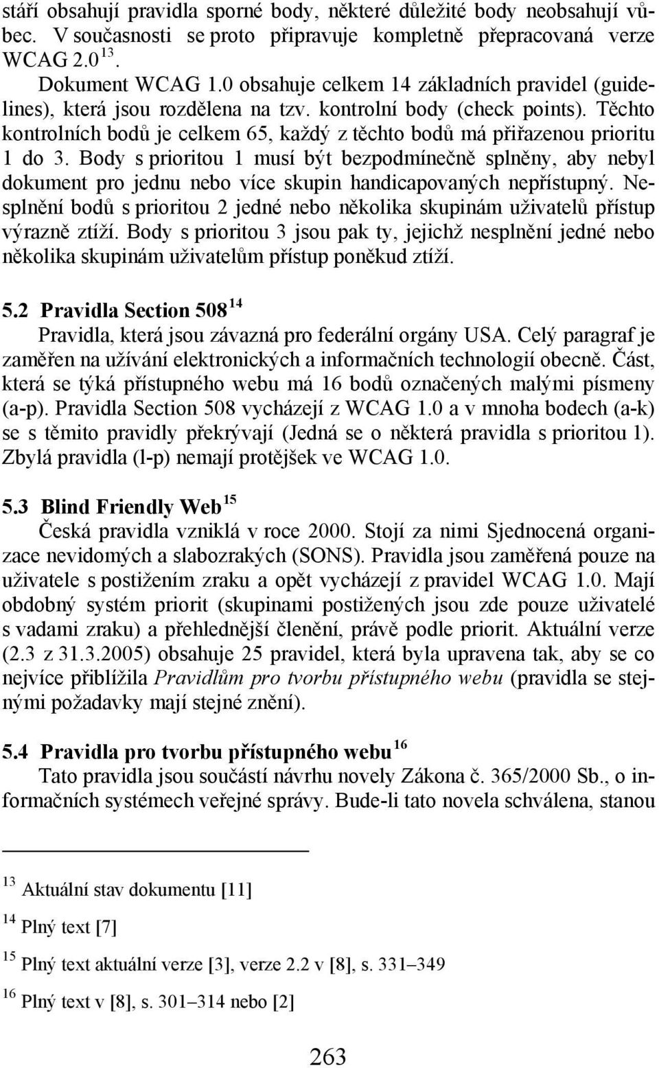 Těchto kontrolních bodů je celkem 65, každý z těchto bodů má přiřazenou prioritu 1 do 3.