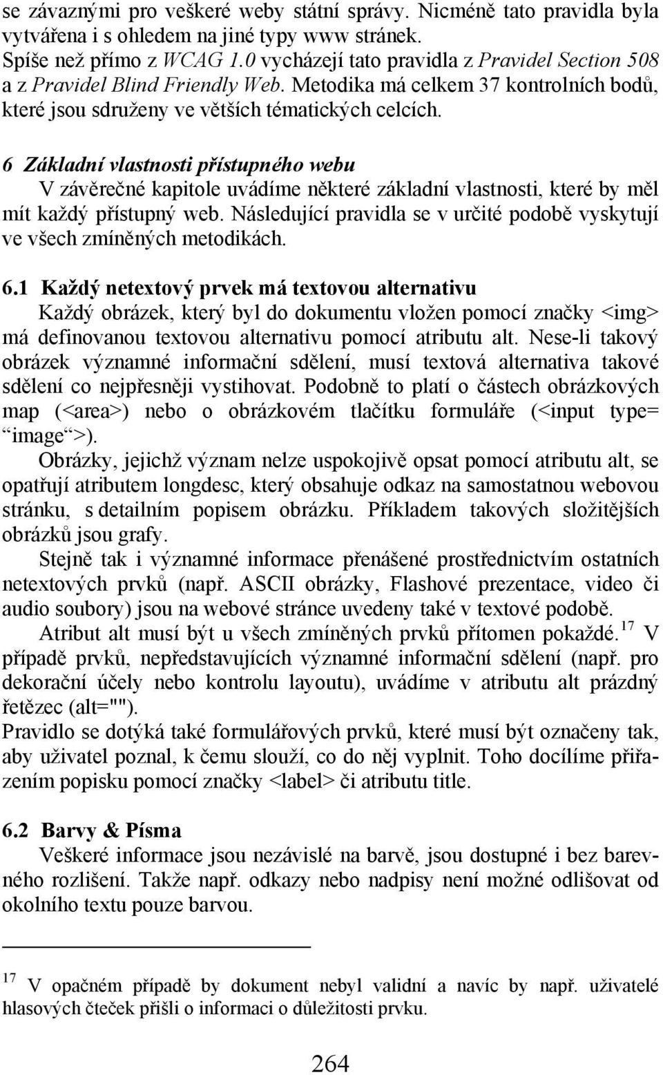 6 Základní vlastnosti přístupného webu V závěrečné kapitole uvádíme některé základní vlastnosti, které by měl mít každý přístupný web.