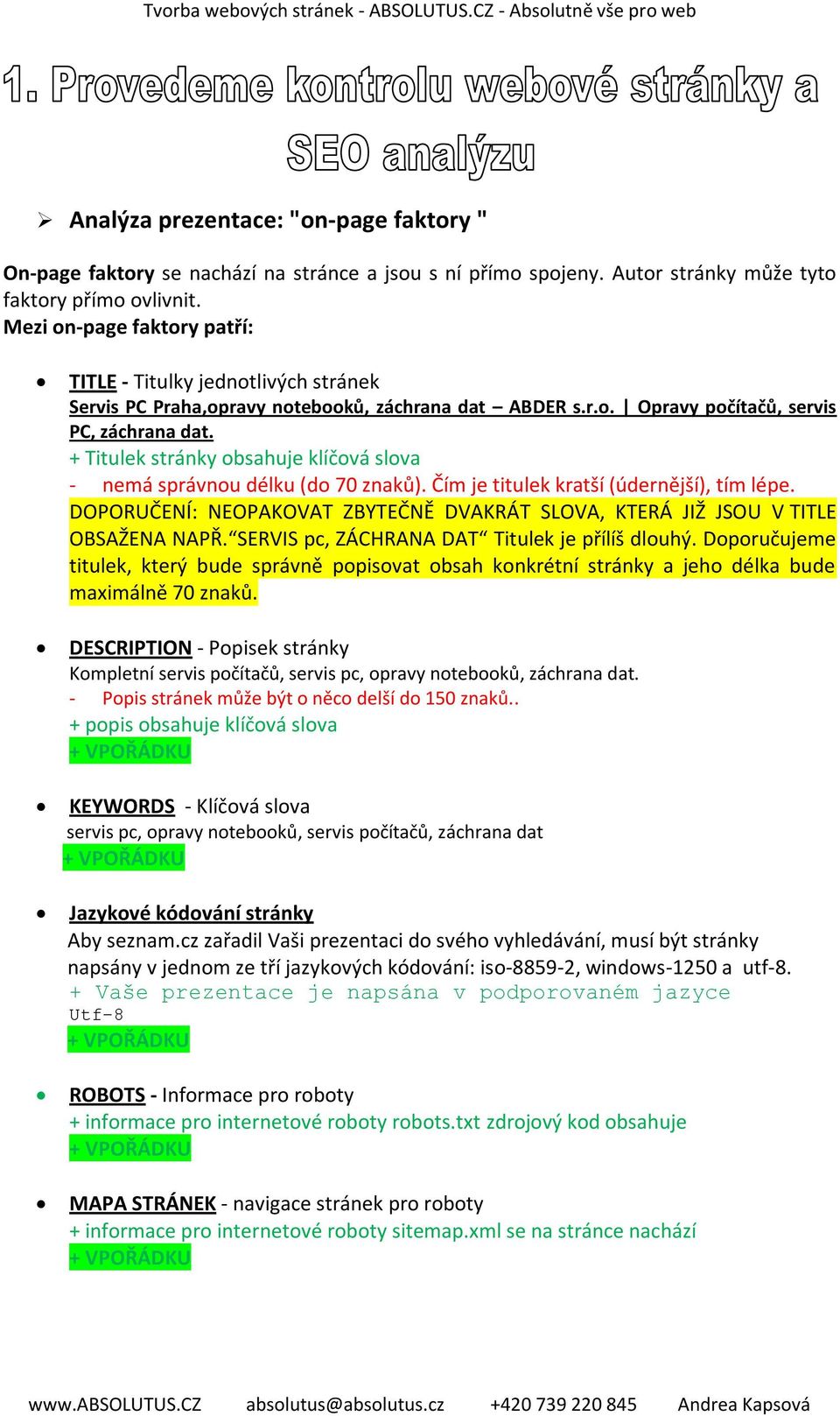 + Titulek stránky obsahuje klíčová slova - nemá správnou délku (do 70 znaků). Čím je titulek kratší (údernější), tím lépe.