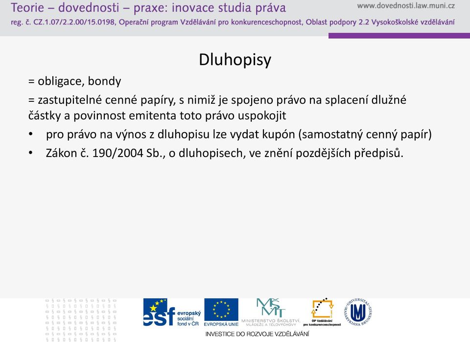 uspokojit pro právo na výnos z dluhopisu lze vydat kupón (samostatný