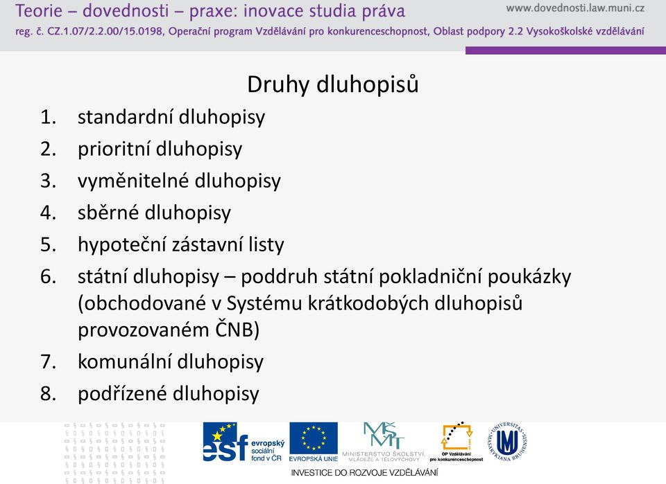 státní dluhopisy poddruh státní pokladniční poukázky (obchodované v Systému