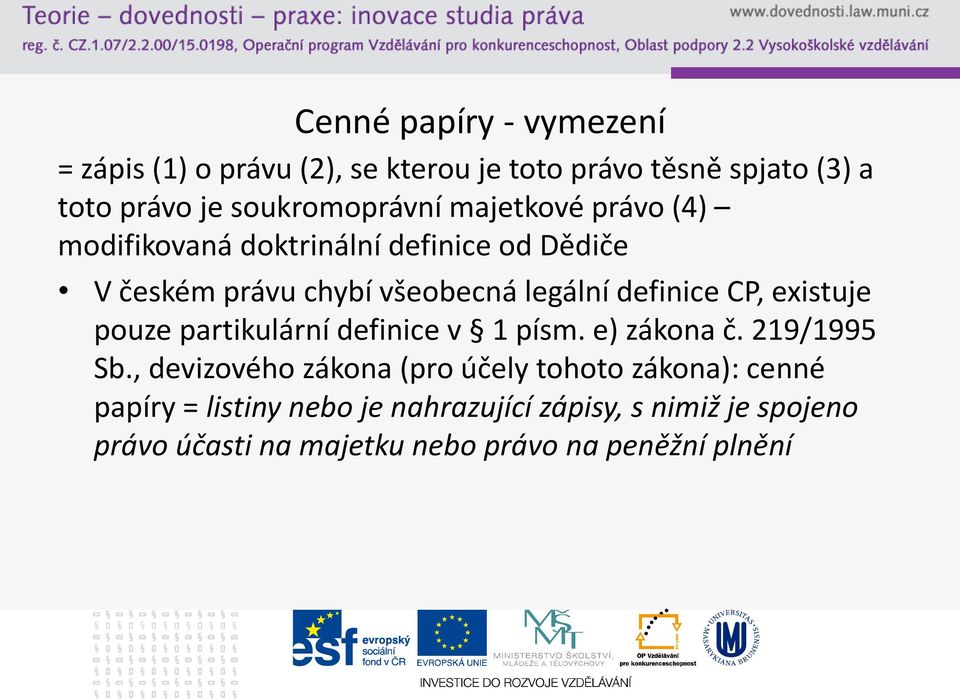 definice CP, existuje pouze partikulární definice v 1 písm. e) zákona č. 219/1995 Sb.