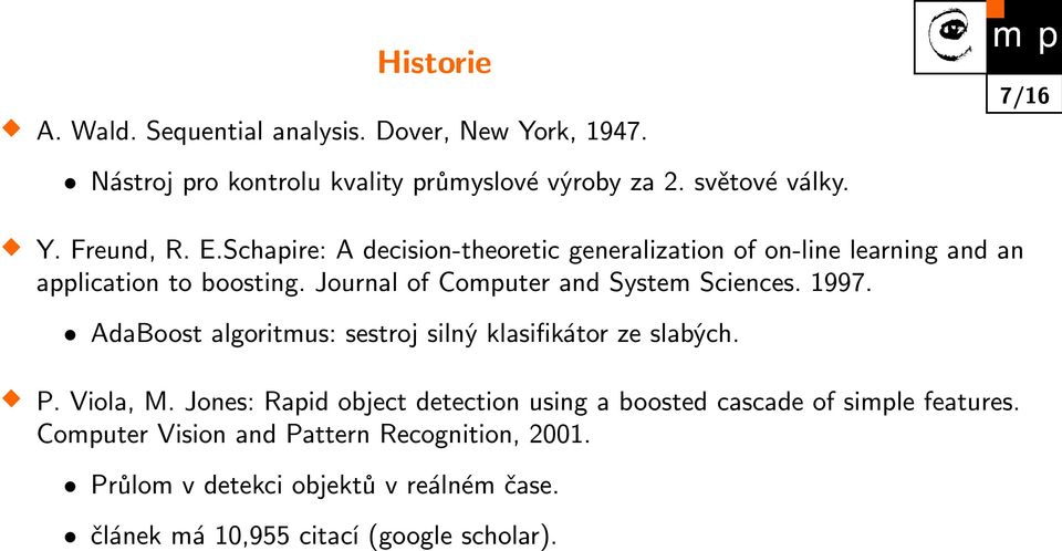 1997. AdaBoost algoritmus: sestroj silný klasifikátor ze slabých. P. Viola, M.