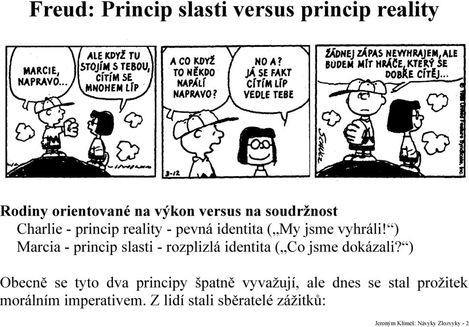 ) Marcia - princip slasti - rozplizlá identita ( Co jsme dokázali?