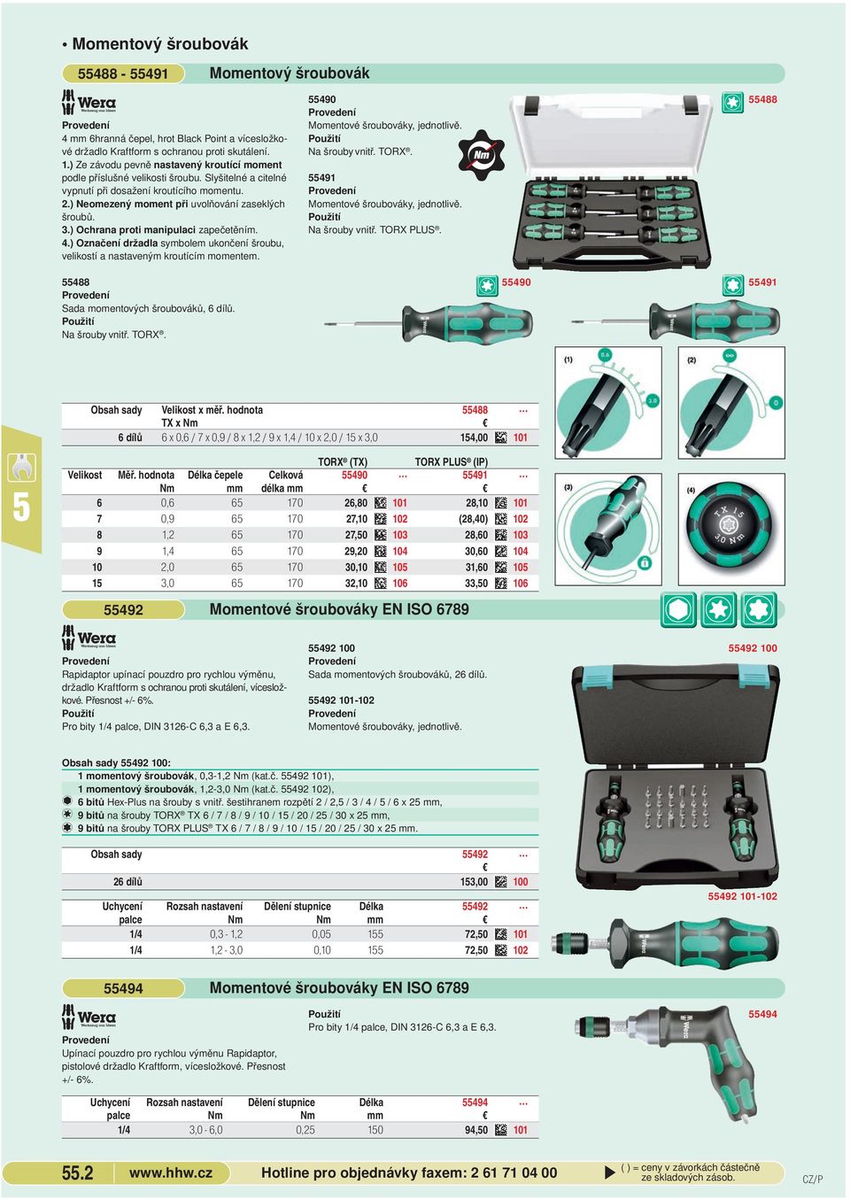 ) Ochrana proti manipulaci zapečetěním. 4.) Označení držadla symbolem ukončení šroubu, velikostí a nastaveným kroutícím momentem. 488 Sada momentových šroubováků, 6 dílů. a šrouby vnitř. TORX.