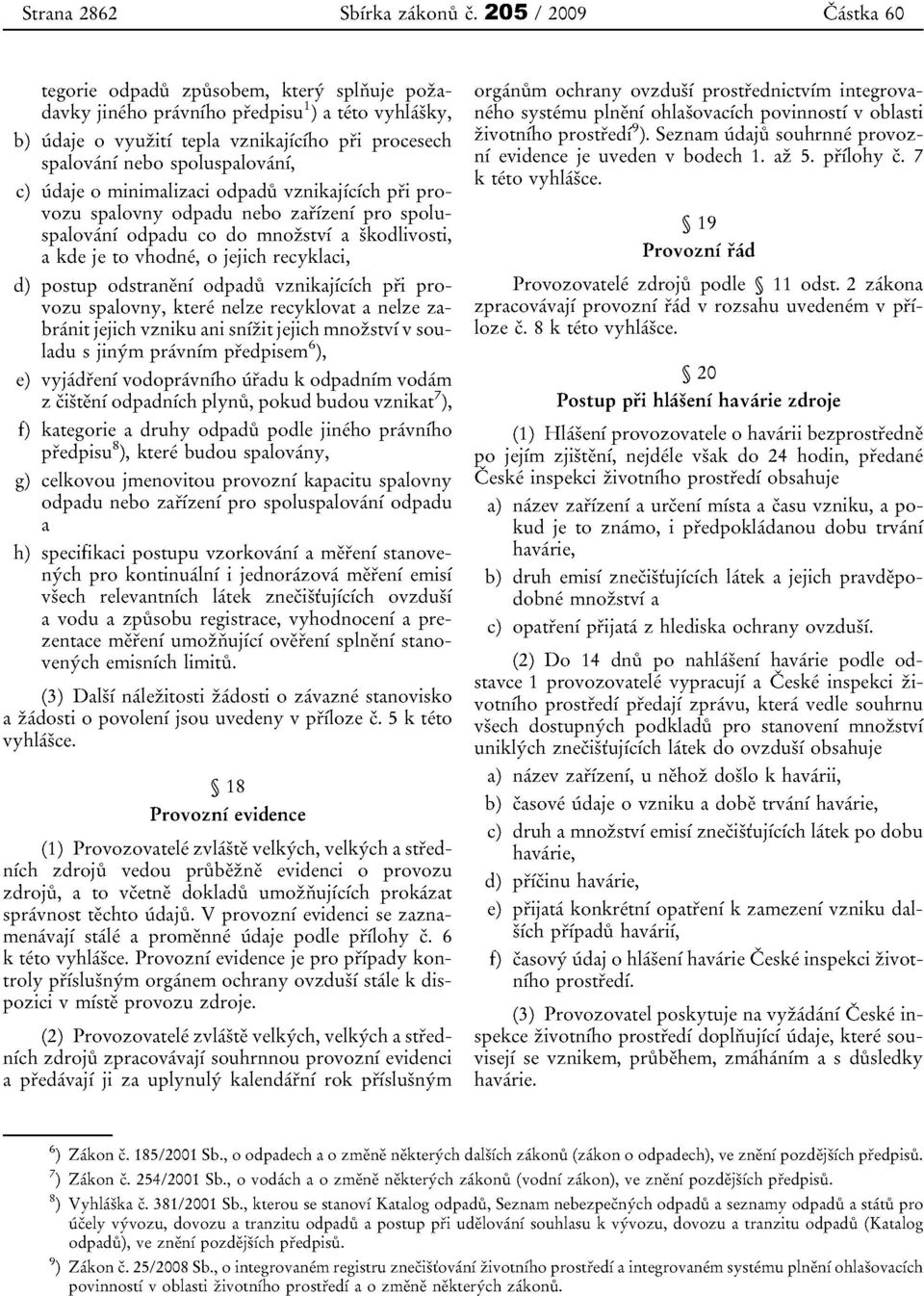 c) iidaje 0 minimalizaci odpadu vznikajfefch pri provozu spalovny odpadu nebo zafizeni pro spoluspalovani odpadu co do rnnozstvi a skodlivosti, a kde je to vhodne, 0 jejich recyklaci, d) postup