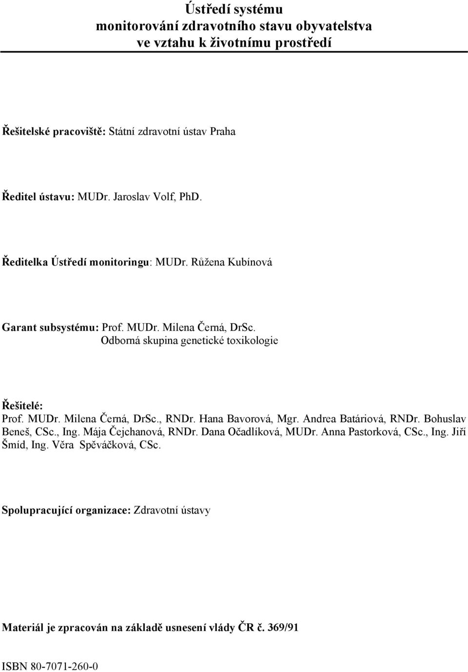 Odborná skupina genetické toxikologie Řešitelé: Prof. MUDr. Milena Černá, DrSc., RNDr. Hana Bavorová, Mgr. Andrea Batáriová, RNDr. Bohuslav Beneš, CSc., Ing.