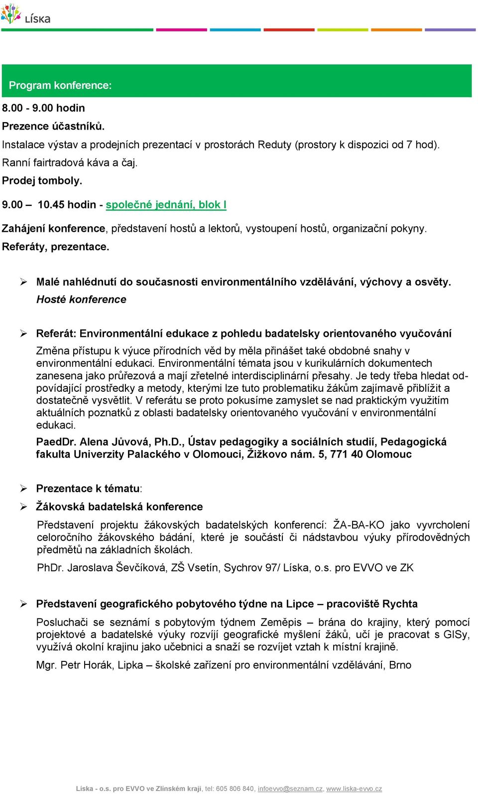 Malé nahlédnutí do současnosti environmentálního vzdělávání, výchovy a osvěty.