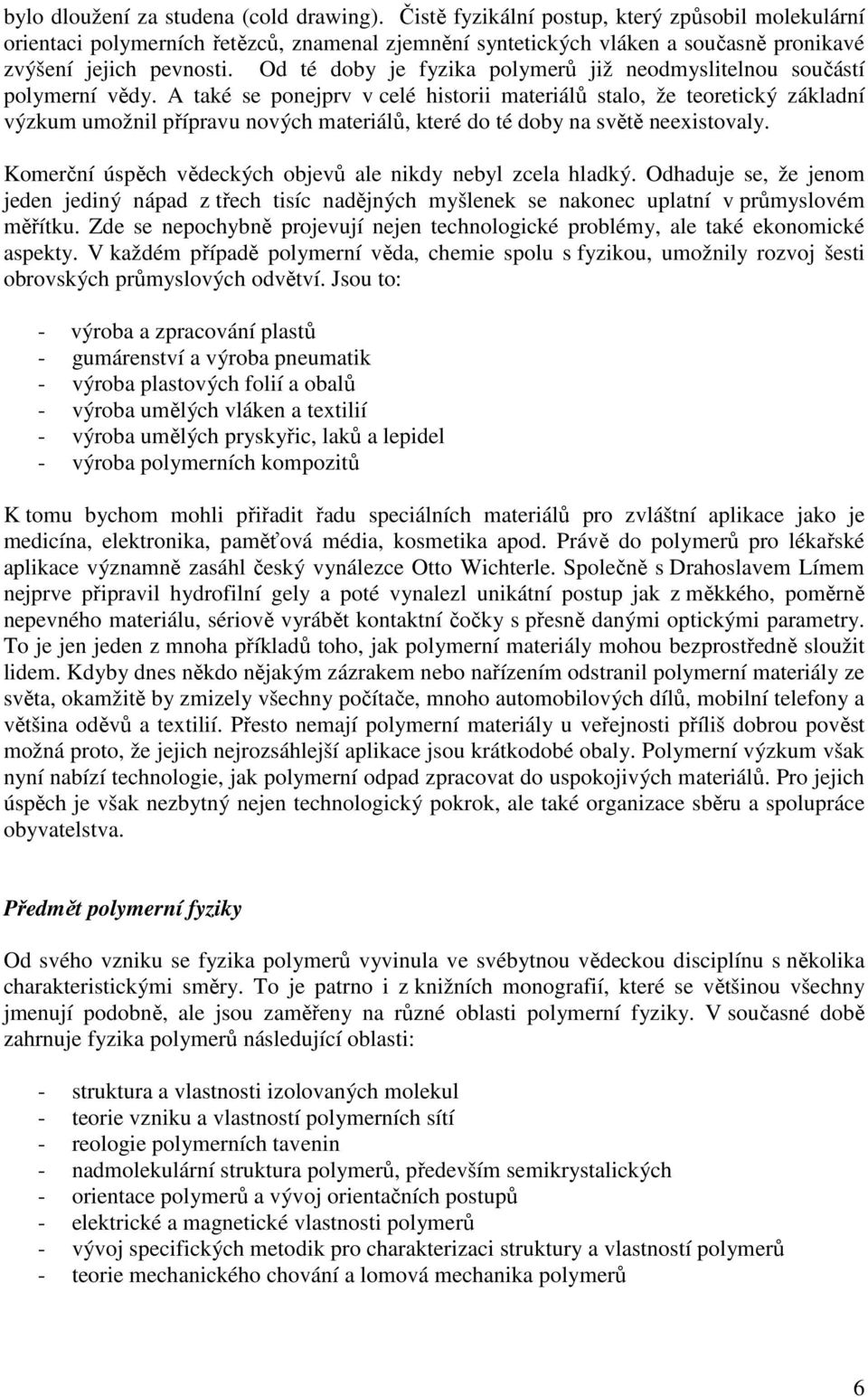 Od té doby je fyzika polymerů již neodmyslitelnou součástí polymerní vědy.