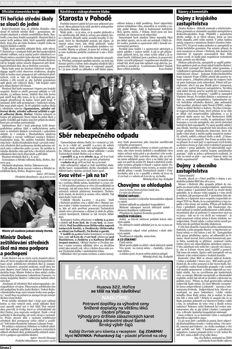 Chovejme se ohleduplně TŘÍDĚNÍ ODPADŮ : UDRŽENÍ POŘÁDKU: A CO ZÍSKÁME? LÉKÁRNA NIKÉ Husova 322, Hoøice se tìší na Vaši návštìvu!