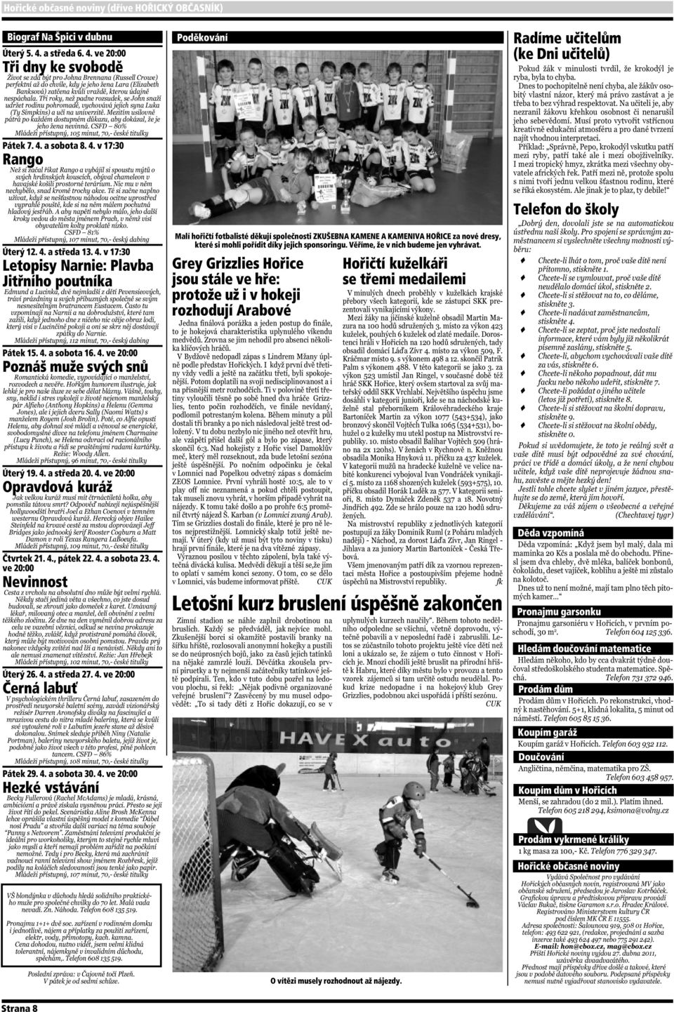 4. a sobota 30. 4. ve 20:00 Hezké vstávání Poděkování Malí hořičtí fotbalisté děkují společnosti ZKUŠEBNA KAMENE A KAMENIVA HOŘICE za nové dresy, které si mohli pořídit díky jejich sponsoringu.