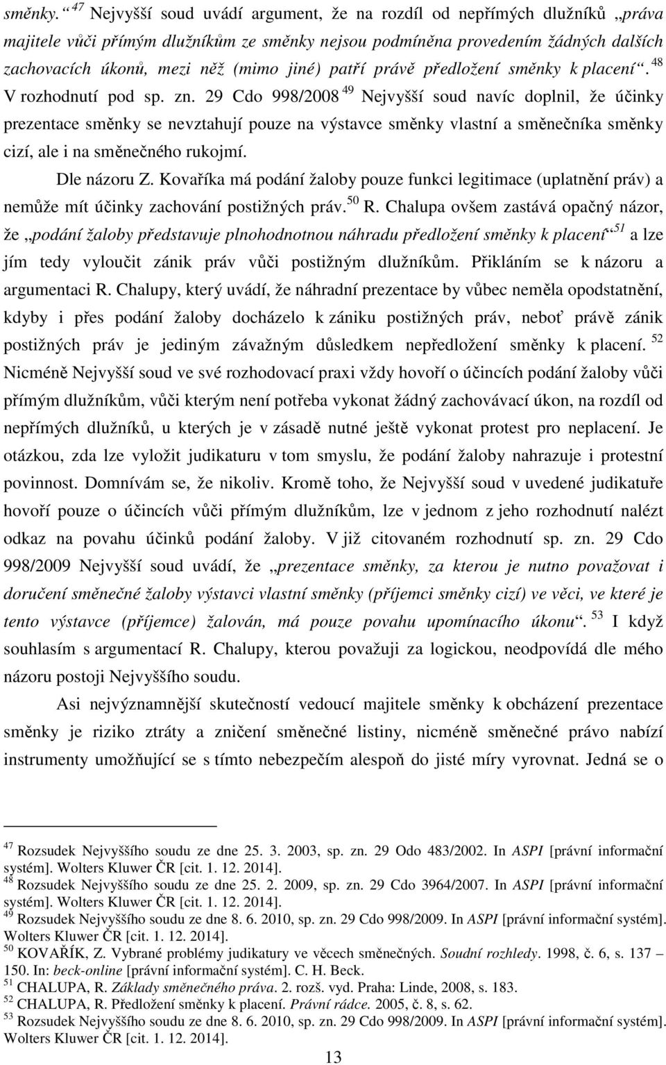 patří právě předložení směnky k placení. 48 V rozhodnutí pod sp. zn.