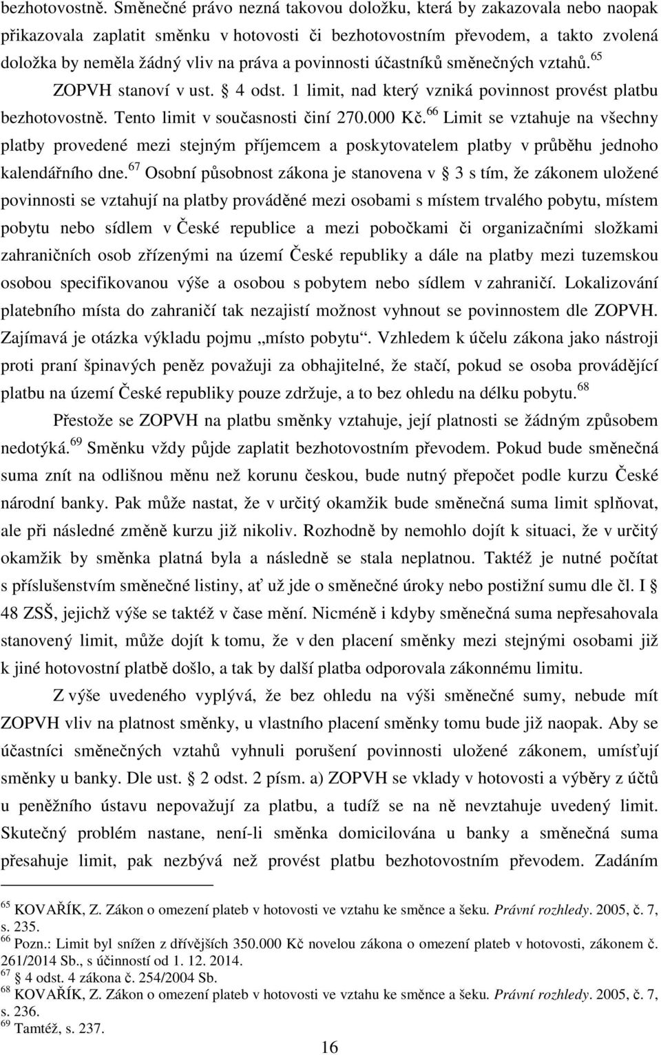 povinnosti účastníků směnečných vztahů. 65 ZOPVH stanoví v ust. 4 odst. 1 limit, nad který vzniká povinnost provést platbu  Tento limit v současnosti činí 270.000 Kč.