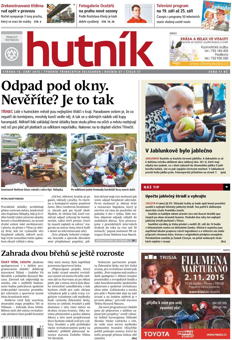září 2015 Týdeník Třineckých železáren Ročník 67 číslo 37 Cena 11 Kč Odpad pod okny. Nevěříte? Je to tak Třinec Lidé v hutnickém městě jsou nejlepšími třídiči v kraji.